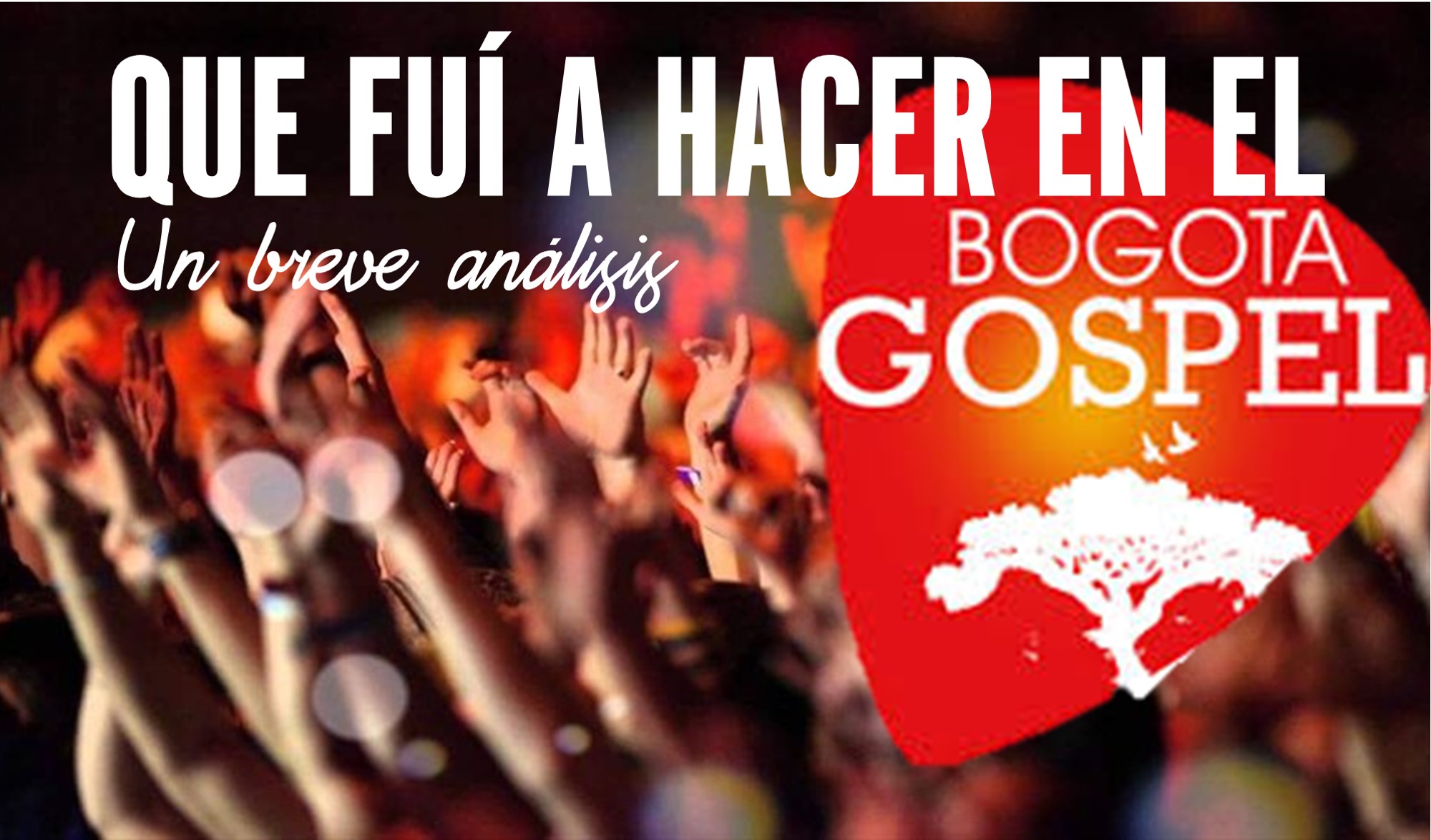 ¿Por qué fui al Bogotá Gospel?