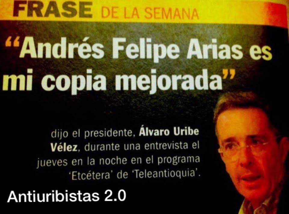 Uribe se pone la soga al cuello: “Andrés Felipe Arias es mi copia mejorada”