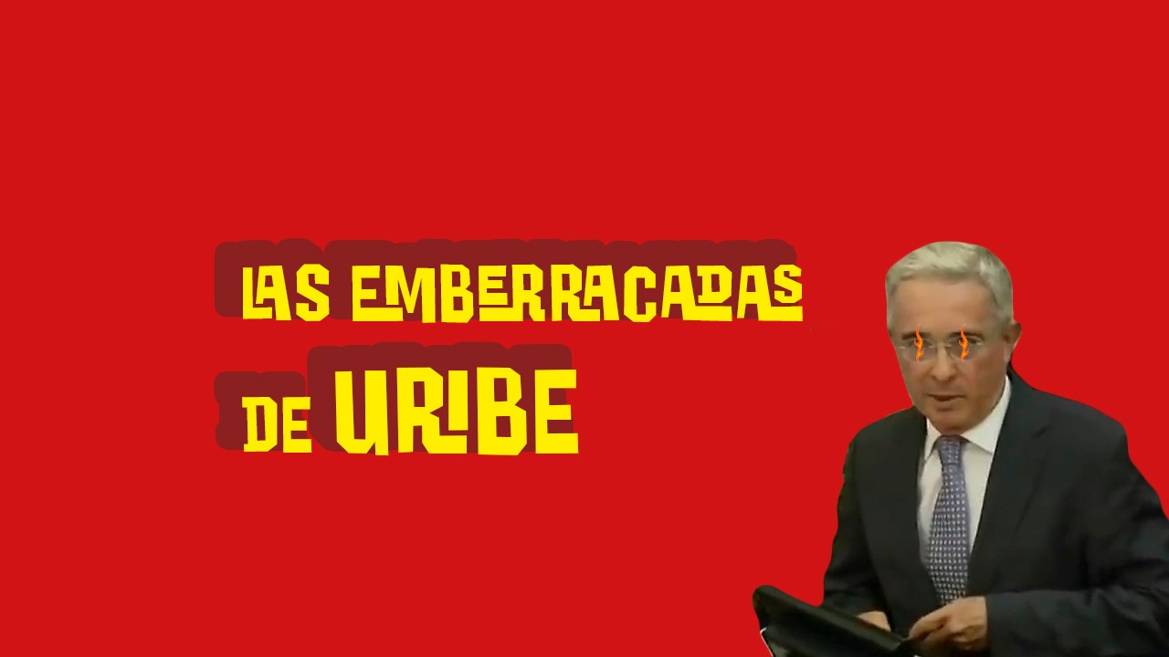 Las emberracadas de Uribe