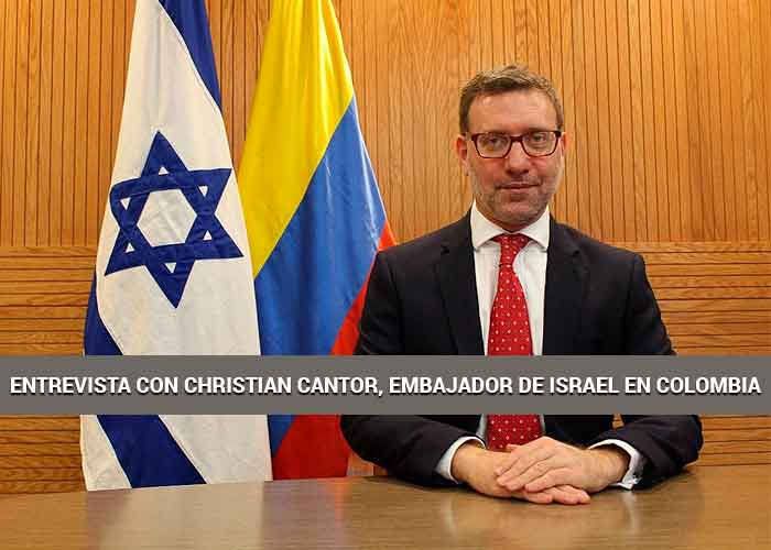 Entrevista con Christian Cantor, Embajador de Israel en Colombia