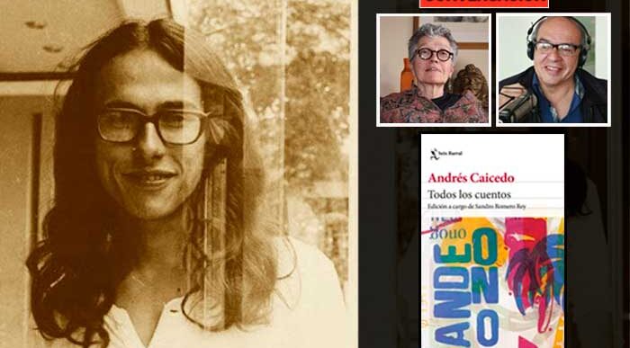  - "En estos cuentos está el cinismo de Andrés Caicedo, su sentido del humor, su desasosiego"