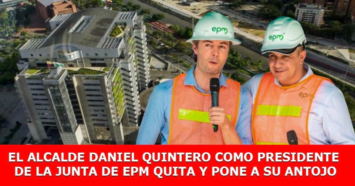La toma hostil de EPM por parte del alcalde Daniel Quintero